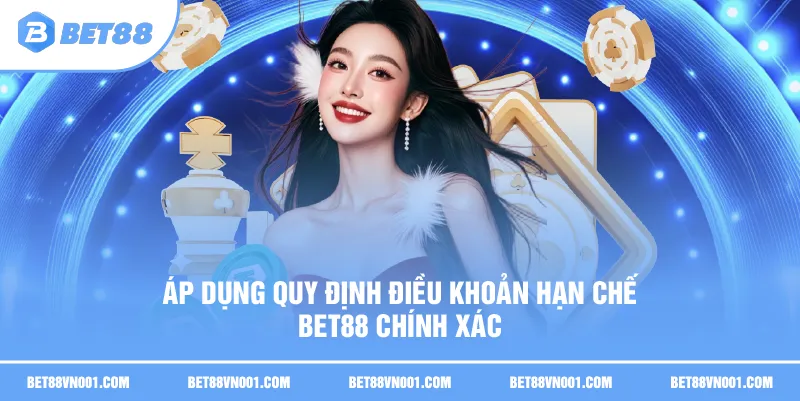Áp dụng quy định điều khoản hạn chế BET88 chính xác