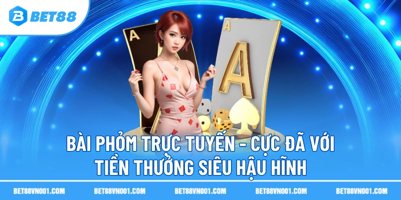 Bài Phỏm Trực Tuyến BET88- Cực Đã Với Tiền Thưởng Siêu Hậu Hĩnh 1 Bài Phỏm Trực Tuyến BET88- Cực Đã Với Tiền Thưởng Siêu Hậu Hĩnh bai phom truc tuyen cuc da voi tien thuong sieu hau hinh Bài Phỏm Trực Tuyến BET88- Cực Đã Với Tiền Thưởng Siêu Hậu Hĩnh