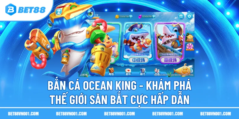Bắn Cá Ocean King BET88- Khám Phá Thế Giới Săn Bắt Cực Hấp Dẫn 2 Bắn Cá Ocean King BET88- Khám Phá Thế Giới Săn Bắt Cực Hấp Dẫn ban ca ocean king kham pha the gioi san bat cuc hap dan Bắn Cá Ocean King BET88- Khám Phá Thế Giới Săn Bắt Cực Hấp Dẫn