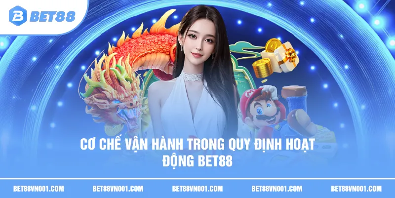 Quy Định Hoạt Động BET88 Chi Tiết 2025 – Cập Nhật Mới Nhất 1 Quy Định Hoạt Động BET88 Chi Tiết 2025 – Cập Nhật Mới Nhất Cơ chế vận hành trong quy định hoạt động BET88