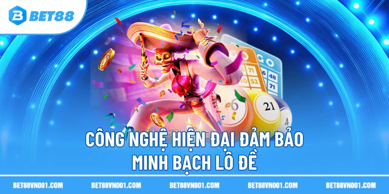 Công nghệ hiện đại đảm bảo minh bạch lô đề