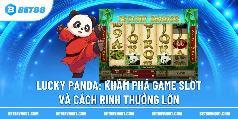 lucky panda kham pha game slot va cach rinh thuong lon Lucky Panda BET88- Khám Phá Game Slot Và Cách Rinh Thưởng Lớn
