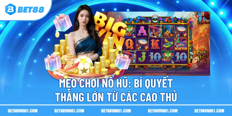 meo choi no hu bi quyet thang lon tu cac cao thu Mẹo Chơi Nổ Hũ BET88 - Bí Quyết Thắng Lớn Từ Các Cao Thủ