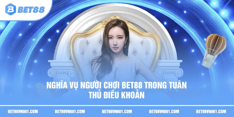 Nghĩa Vụ Người Chơi BET88 - 11 Quy Định Cần Tuân Thủ 1 Nghĩa Vụ Người Chơi BET88 - 11 Quy Định Cần Tuân Thủ Nghĩa vụ người chơi BET88 trong tuân thủ điều khoản