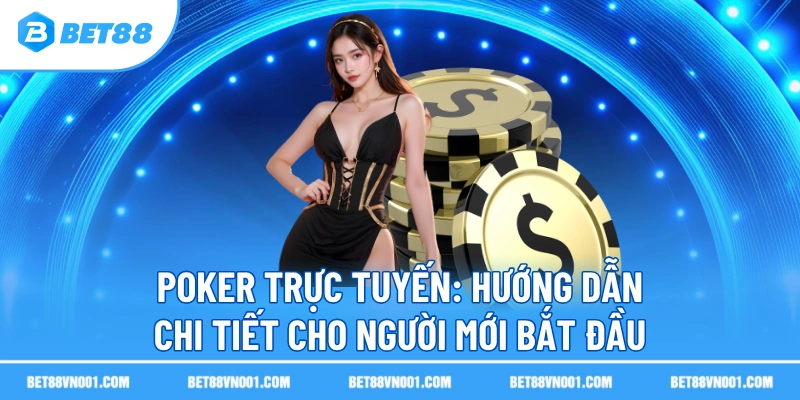 poker truc tuyen huong dan chi tiet cho nguoi moi bat dau Poker Trực Tuyến BET88- Hướng Dẫn Chi Tiết Cho Người Mới Bắt Đầu