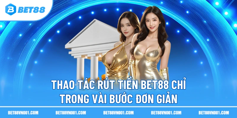 Rút Tiền BET88 – Giao Dịch Nhanh, An Toàn, Không Giới Hạn 1 Rút Tiền BET88 – Giao Dịch Nhanh, An Toàn, Không Giới Hạn Thao tác rút tiền BET88 chỉ trong vài bước đơn giản